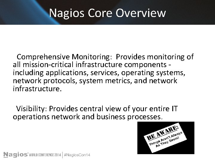 Nagios Core Overview Comprehensive Monitoring: Provides monitoring of all mission-critical infrastructure components including applications, Nagios Core Overview Comprehensive Monitoring: Provides monitoring of all mission-critical infrastructure components including applications,