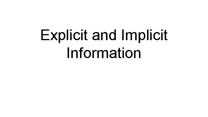 Explicit and Implicit Information 