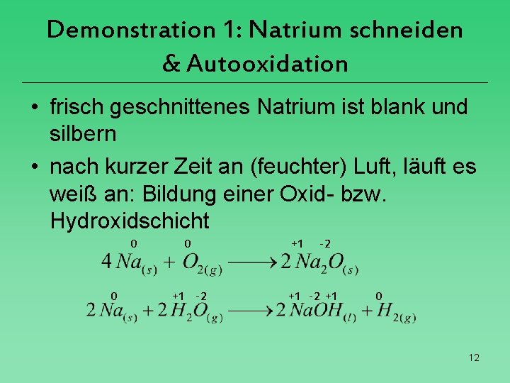 Demonstration 1: Natrium schneiden & Autooxidation • frisch geschnittenes Natrium ist blank und silbern