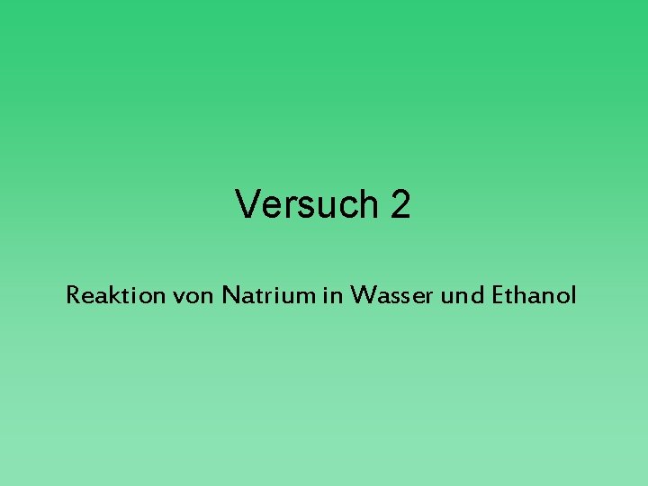 Versuch 2 Reaktion von Natrium in Wasser und Ethanol 