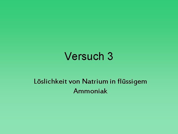 Versuch 3 Löslichkeit von Natrium in flüssigem Ammoniak 