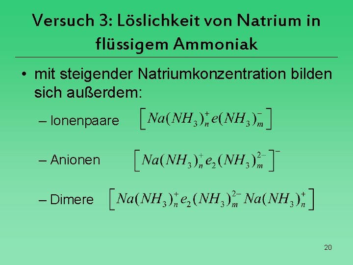 Versuch 3: Löslichkeit von Natrium in flüssigem Ammoniak • mit steigender Natriumkonzentration bilden sich