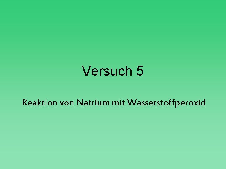 Versuch 5 Reaktion von Natrium mit Wasserstoffperoxid 