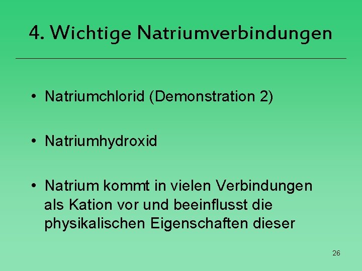 4. Wichtige Natriumverbindungen • Natriumchlorid (Demonstration 2) • Natriumhydroxid • Natrium kommt in vielen