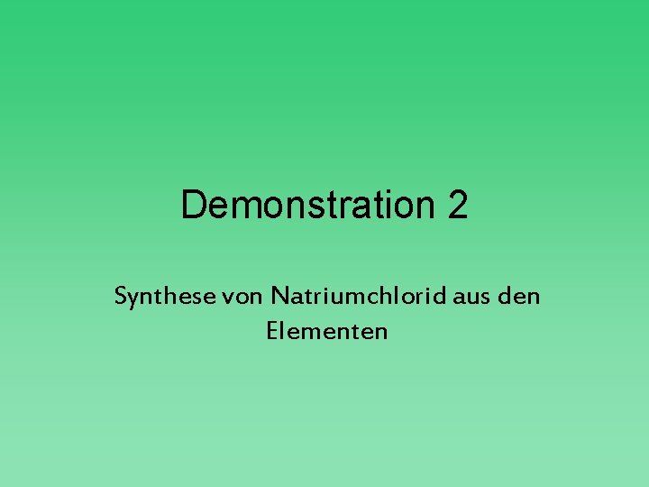 Demonstration 2 Synthese von Natriumchlorid aus den Elementen 