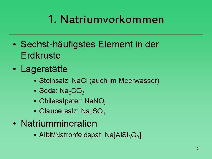 1. Natriumvorkommen • Sechst-häufigstes Element in der Erdkruste • Lagerstätte • • Steinsalz: Na.