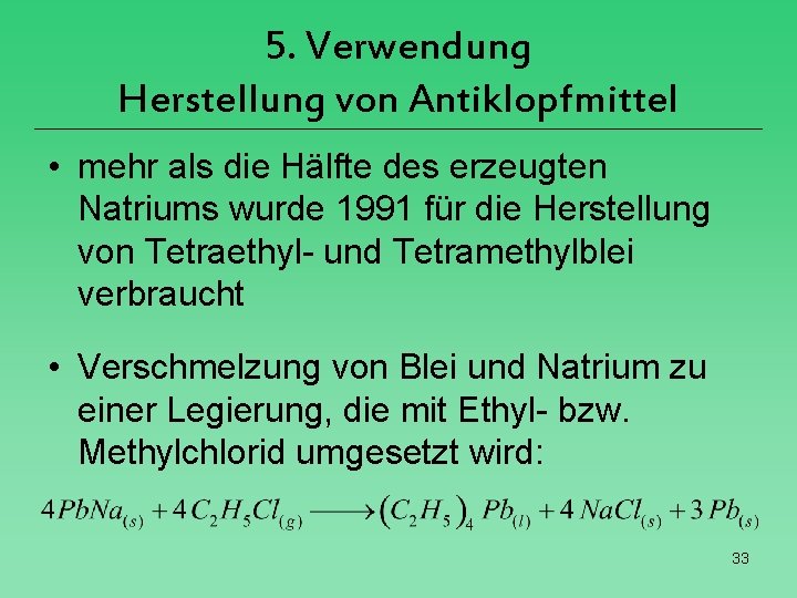 5. Verwendung Herstellung von Antiklopfmittel • mehr als die Hälfte des erzeugten Natriums wurde