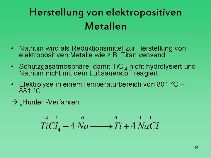 Herstellung von elektropositiven Metallen • Natrium wird als Reduktionsmittel zur Herstellung von elektropositiven Metalle