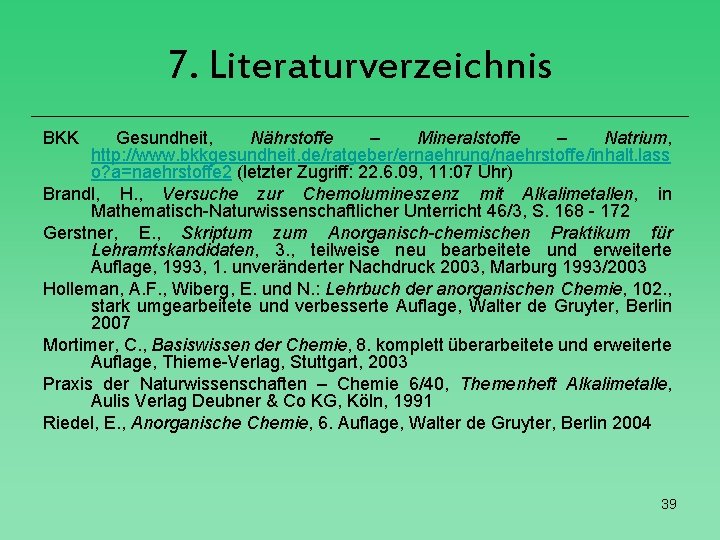 7. Literaturverzeichnis BKK Gesundheit, Nährstoffe – Mineralstoffe – Natrium, http: //www. bkkgesundheit. de/ratgeber/ernaehrung/naehrstoffe/inhalt. lass