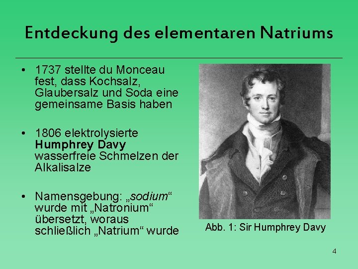 Entdeckung des elementaren Natriums • 1737 stellte du Monceau fest, dass Kochsalz, Glaubersalz und