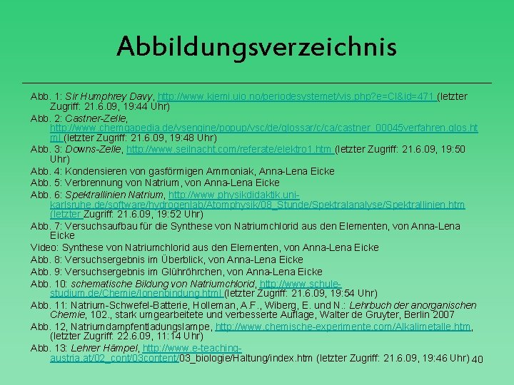 Abbildungsverzeichnis Abb. 1: Sir Humphrey Davy, http: //www. kjemi. uio. no/periodesystemet/vis. php? e=Cl&id=471 (letzter