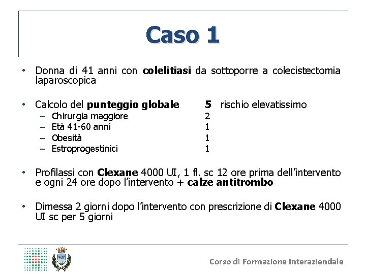 Caso 1 • Donna di 41 anni con colelitiasi da sottoporre a colecistectomia laparoscopica