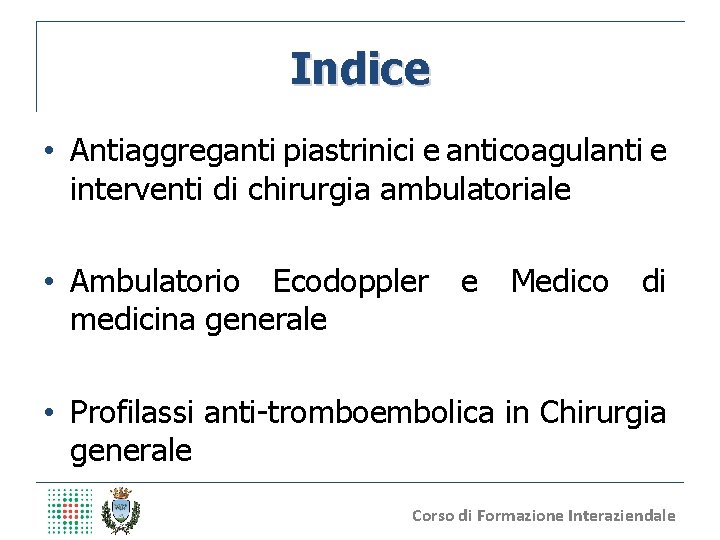 Indice • Antiaggreganti piastrinici e anticoagulanti e interventi di chirurgia ambulatoriale • Ambulatorio Ecodoppler