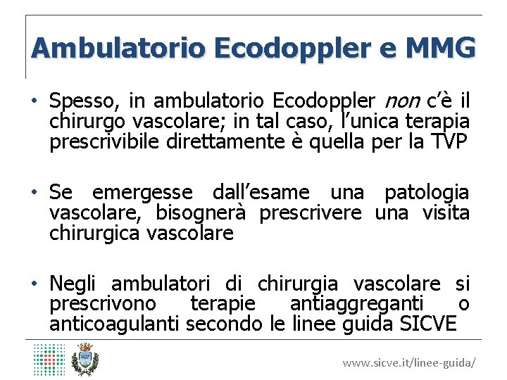 Ambulatorio Ecodoppler e MMG • Spesso, in ambulatorio Ecodoppler non c’è il chirurgo vascolare;