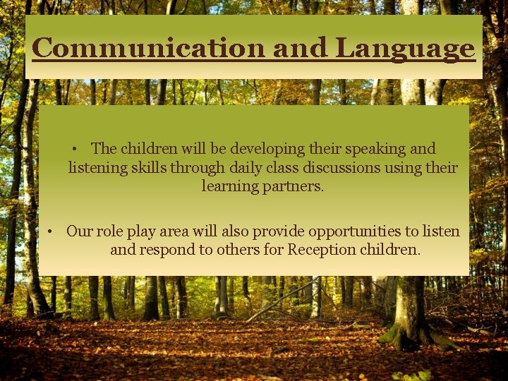 Communication and Language • The children will be developing their speaking and listening skills