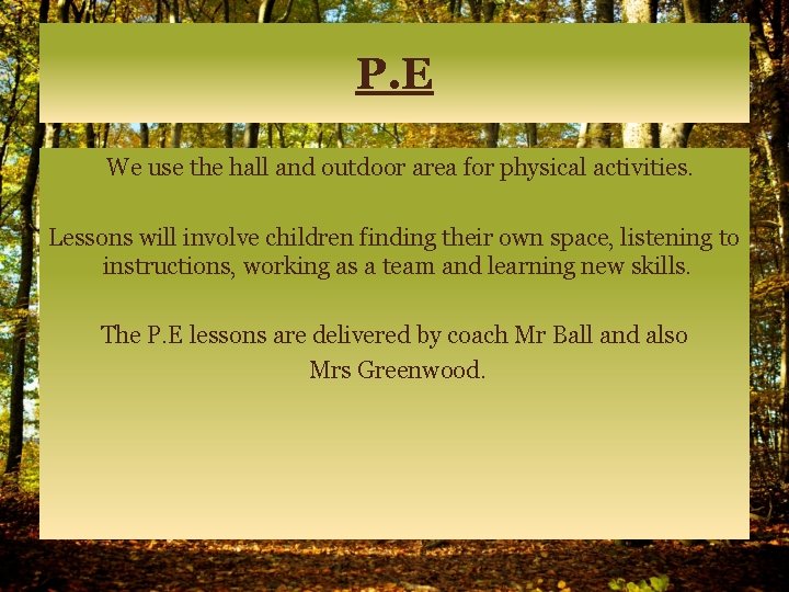 P. E We use the hall and outdoor area for physical activities. Lessons will