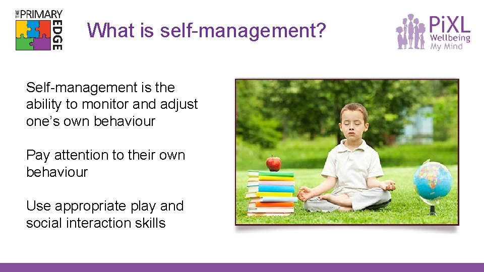 What is self-management? Self-management is the ability to monitor and adjust one’s own behaviour