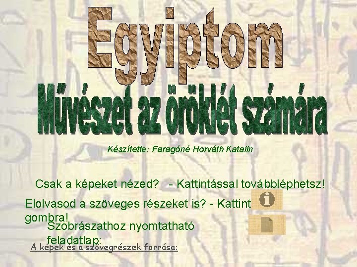 Készítette: Faragóné Horváth Katalin Csak a képeket nézed? - Kattintással továbbléphetsz! Elolvasod a szöveges Készítette: Faragóné Horváth Katalin Csak a képeket nézed? - Kattintással továbbléphetsz! Elolvasod a szöveges