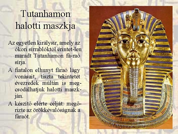 Tutanhamon halotti maszkja Az egyetlen királysír, amely az ókori sírrablóktól érintet-len maradt Tutanhamon fá-raó Tutanhamon halotti maszkja Az egyetlen királysír, amely az ókori sírrablóktól érintet-len maradt Tutanhamon fá-raó
