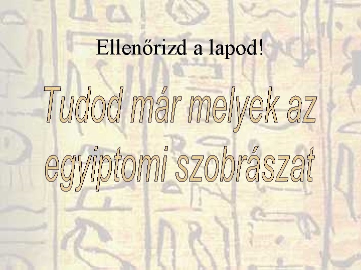 Ellenőrizd a lapod! Ellenőrizd a lapod!
