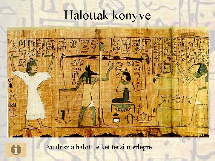 Halottak könyve Anubisz a halott lelkét teszi mérlegre Halottak könyve Anubisz a halott lelkét teszi mérlegre