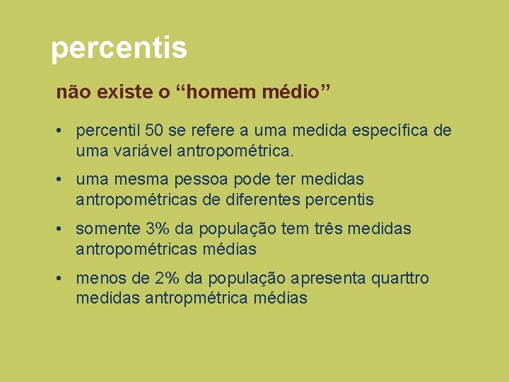 percentis não existe o “homem médio” • percentil 50 se refere a uma medida percentis não existe o “homem médio” • percentil 50 se refere a uma medida