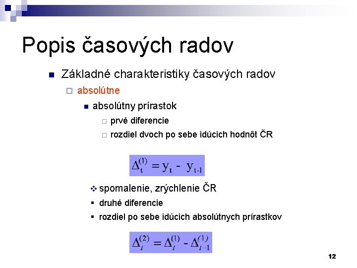 Popis časových radov n Základné charakteristiky časových radov ¨ absolútne n absolútny prírastok ¨