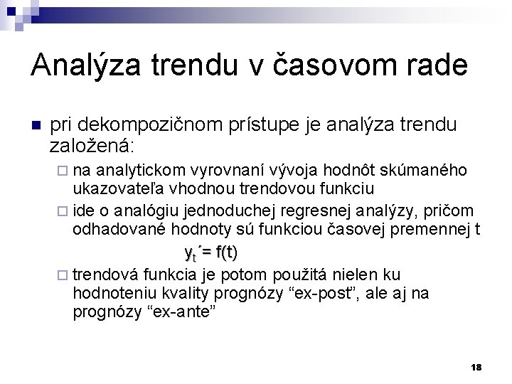 Analýza trendu v časovom rade n pri dekompozičnom prístupe je analýza trendu založená: ¨