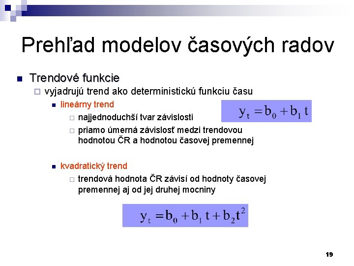 Prehľad modelov časových radov n Trendové funkcie ¨ vyjadrujú trend ako deterministickú funkciu času