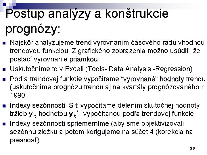 Postup analýzy a konštrukcie prognózy: n n n Najskôr analyzujeme trend vyrovnaním časového radu