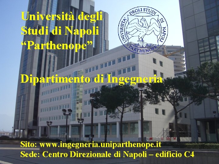 Università degli Studi di Napoli “Parthenope” Dipartimento di Ingegneria Sito: www. ingegneria. uniparthenope. it