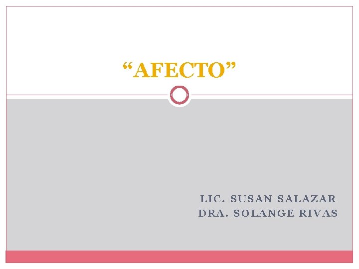 “AFECTO” LIC. SUSAN SALAZAR DRA. SOLANGE RIVAS “AFECTO” LIC. SUSAN SALAZAR DRA. SOLANGE RIVAS