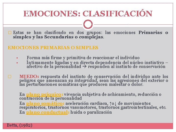 EMOCIONES: CLASIFICACIÓN � Estas se han clasificado en dos grupos: las emociones Primarias o EMOCIONES: CLASIFICACIÓN � Estas se han clasificado en dos grupos: las emociones Primarias o