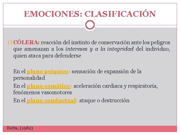 EMOCIONES: CLASIFICACIÓN � CÓLERA: reacción del instinto de conservación ante los peligros que amenazan EMOCIONES: CLASIFICACIÓN � CÓLERA: reacción del instinto de conservación ante los peligros que amenazan