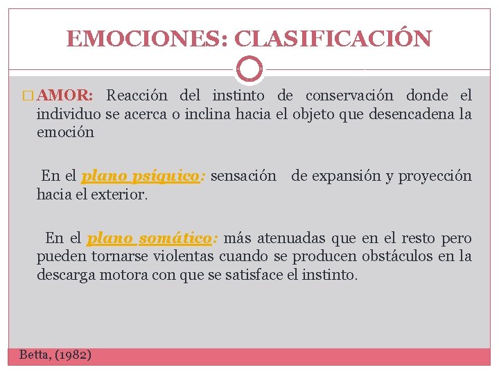 EMOCIONES: CLASIFICACIÓN � AMOR: Reacción del instinto de conservación donde el individuo se acerca EMOCIONES: CLASIFICACIÓN � AMOR: Reacción del instinto de conservación donde el individuo se acerca