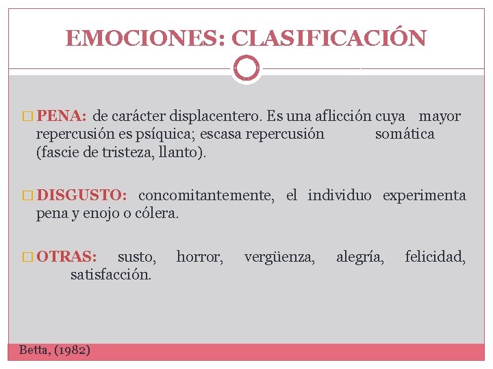 EMOCIONES: CLASIFICACIÓN � PENA: de carácter displacentero. Es una aflicción cuya mayor repercusión es EMOCIONES: CLASIFICACIÓN � PENA: de carácter displacentero. Es una aflicción cuya mayor repercusión es