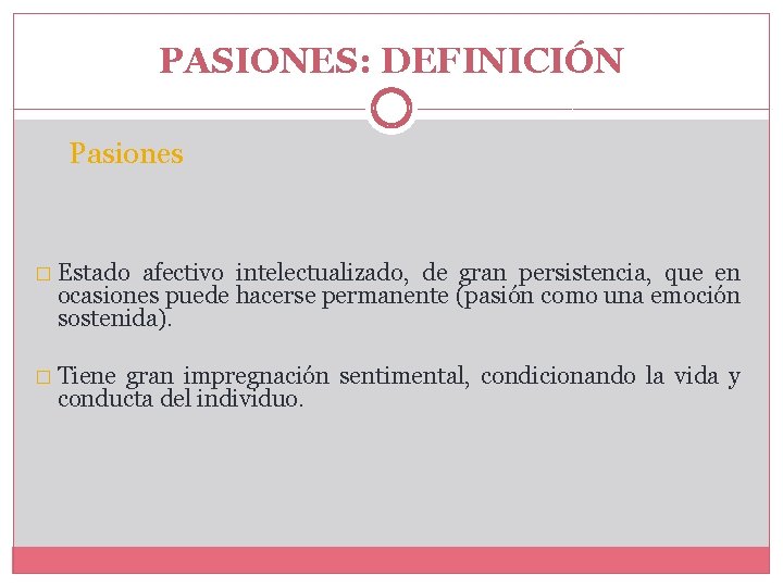 PASIONES: DEFINICIÓN Pasiones � Estado afectivo intelectualizado, de gran persistencia, que en ocasiones puede PASIONES: DEFINICIÓN Pasiones � Estado afectivo intelectualizado, de gran persistencia, que en ocasiones puede