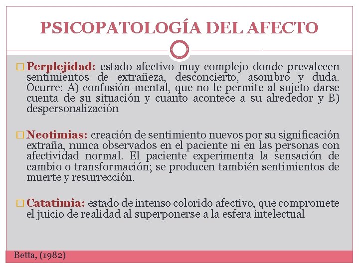 PSICOPATOLOGÍA DEL AFECTO � Perplejidad: estado afectivo muy complejo donde prevalecen sentimientos de extrañeza, PSICOPATOLOGÍA DEL AFECTO � Perplejidad: estado afectivo muy complejo donde prevalecen sentimientos de extrañeza,