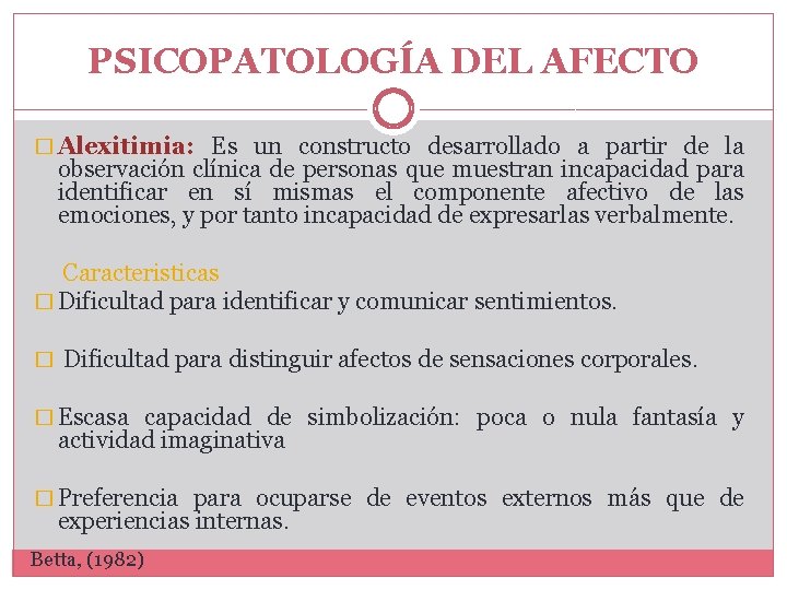 PSICOPATOLOGÍA DEL AFECTO � Alexitimia: Es un constructo desarrollado a partir de la observación PSICOPATOLOGÍA DEL AFECTO � Alexitimia: Es un constructo desarrollado a partir de la observación