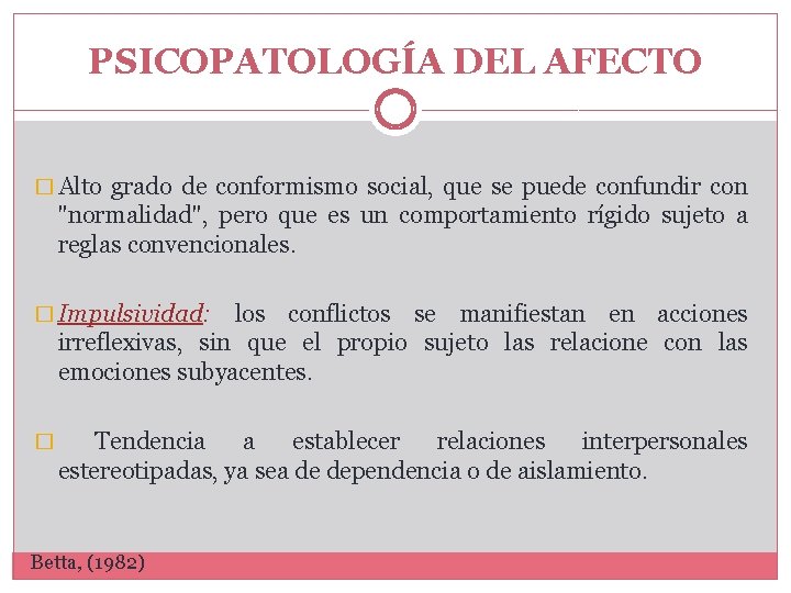 PSICOPATOLOGÍA DEL AFECTO � Alto grado de conformismo social, que se puede confundir con PSICOPATOLOGÍA DEL AFECTO � Alto grado de conformismo social, que se puede confundir con