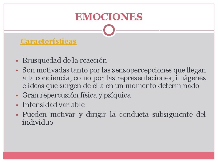EMOCIONES Características § § § Brusquedad de la reacción Son motivadas tanto por las EMOCIONES Características § § § Brusquedad de la reacción Son motivadas tanto por las