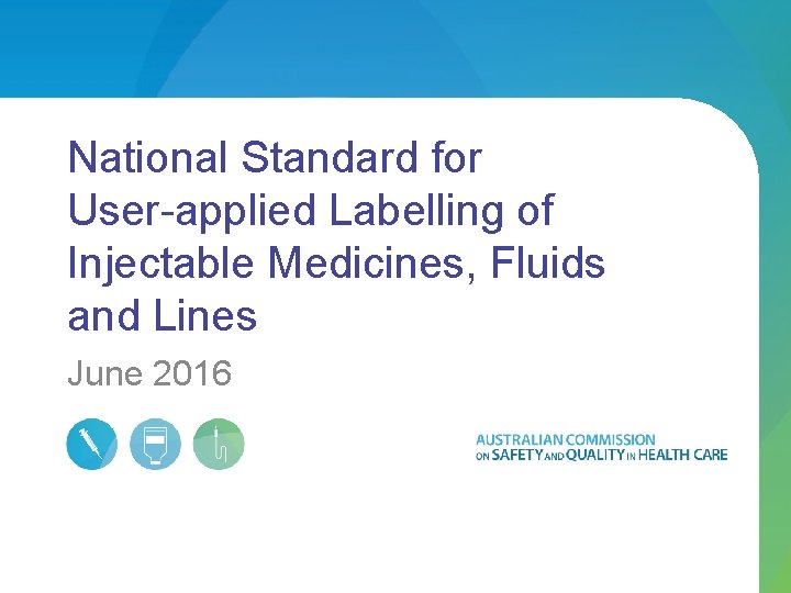 National Standard for User-applied Labelling of Injectable Medicines, Fluids and Lines June 2016 