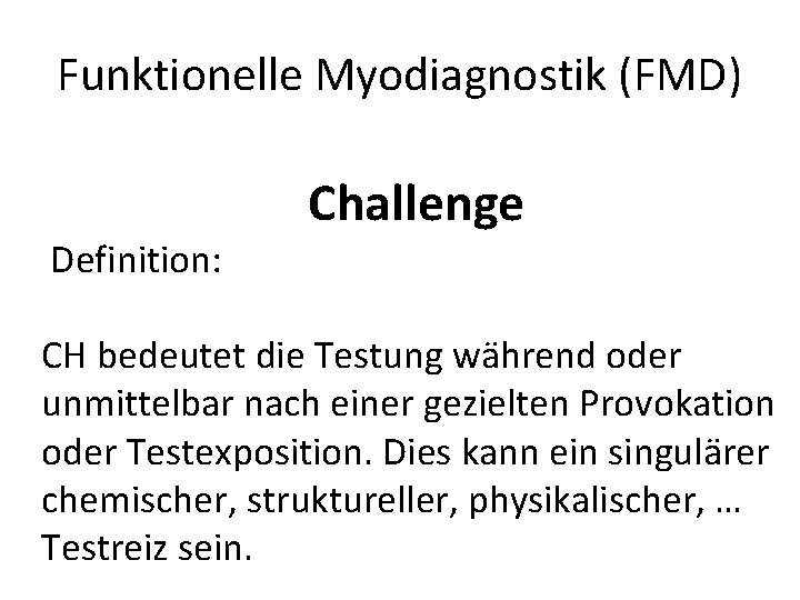 Funktionelle Myodiagnostik (FMD) Definition: Challenge CH bedeutet die Testung während oder unmittelbar nach einer