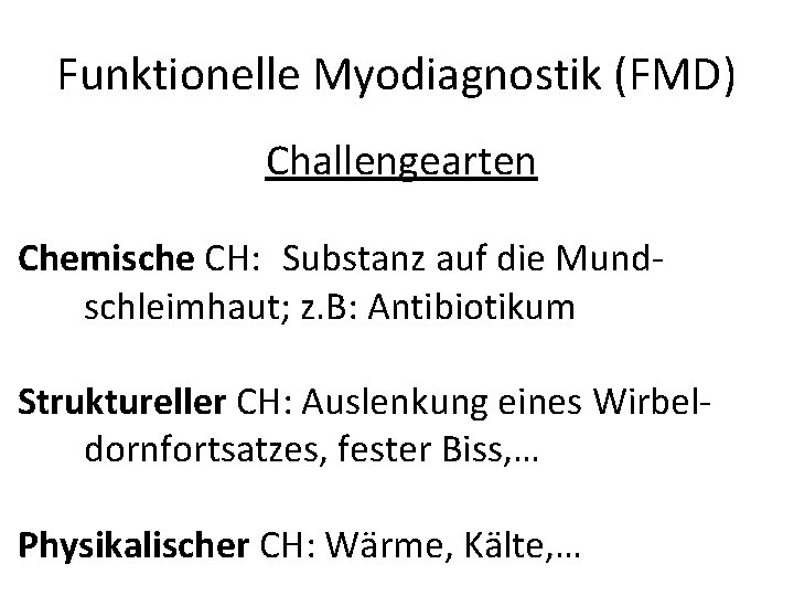 Funktionelle Myodiagnostik (FMD) Challengearten Chemische CH: Substanz auf die Mundschleimhaut; z. B: Antibiotikum Struktureller