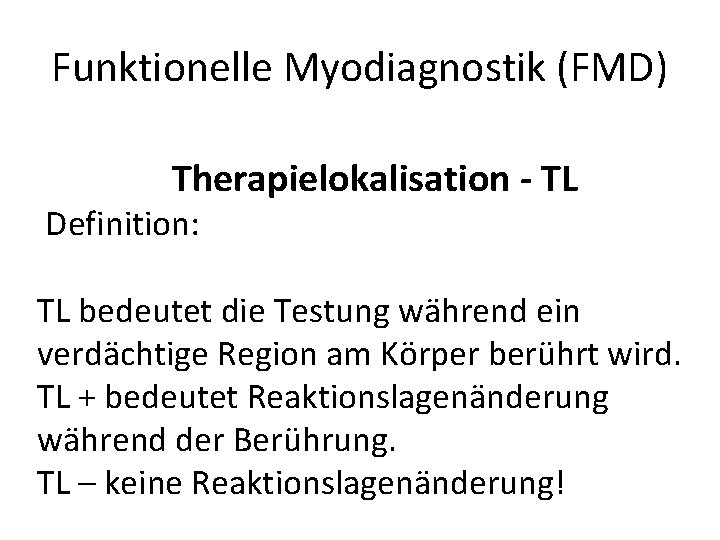 Funktionelle Myodiagnostik (FMD) Therapielokalisation - TL Definition: TL bedeutet die Testung während ein verdächtige