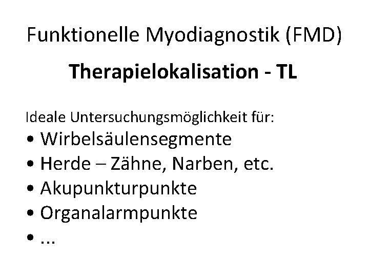 Funktionelle Myodiagnostik (FMD) Therapielokalisation - TL Ideale Untersuchungsmöglichkeit für: • Wirbelsäulensegmente • Herde –