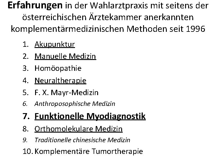 Erfahrungen in der Wahlarztpraxis mit seitens der österreichischen Ärztekammer anerkannten komplementärmedizinischen Methoden seit 1996