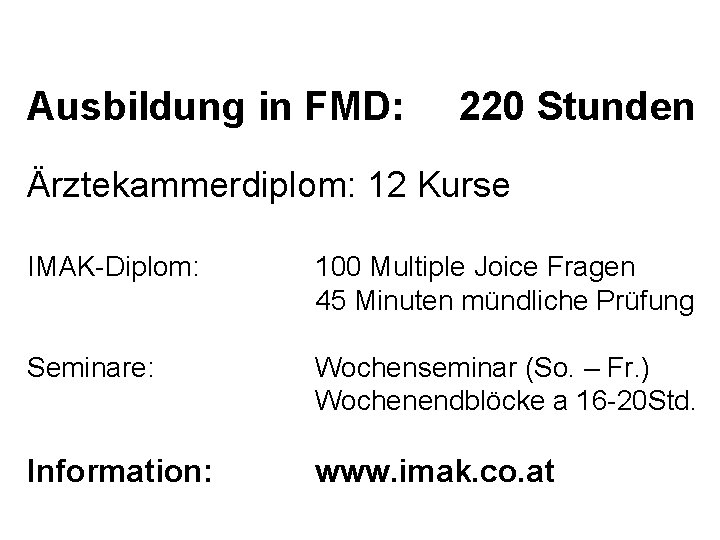 Ausbildung in FMD: 220 Stunden Ärztekammerdiplom: 12 Kurse IMAK-Diplom: 100 Multiple Joice Fragen 45