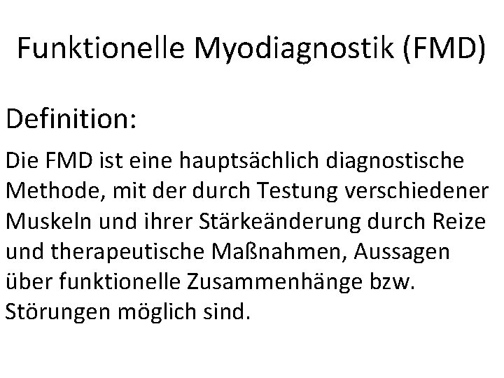 Funktionelle Myodiagnostik (FMD) Definition: Die FMD ist eine hauptsächlich diagnostische Methode, mit der durch