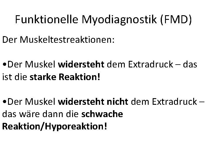 Funktionelle Myodiagnostik (FMD) Der Muskeltestreaktionen: • Der Muskel widersteht dem Extradruck – das ist